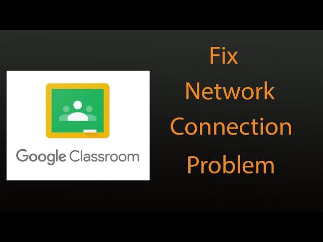 How To Fix Google Classroom Network Connection Problem in Android & Ios - Internet Connection Error