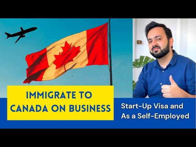 How to IMMIGRATE TO CANADA as a Self Employed Person or Start-Up Visa | BUSINESS IMMIGRATION Canada