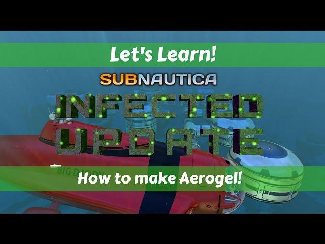 Let's Learn!: Subnautica - Infected Update!: How to make Aerogel!