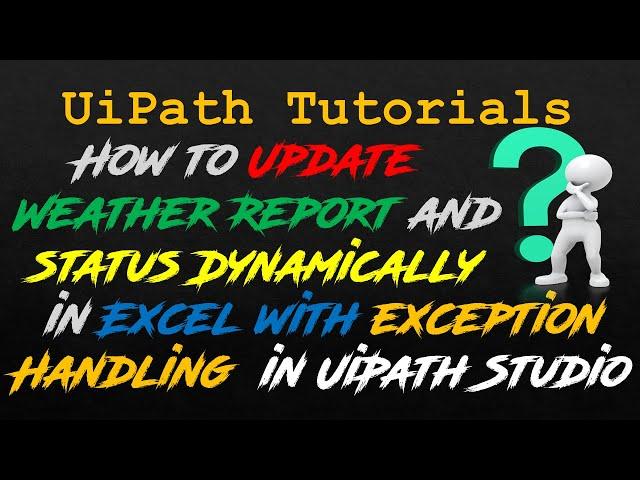 How to update weather report and status dynamically in excel using UiPath | RPALEARNERS | Use case