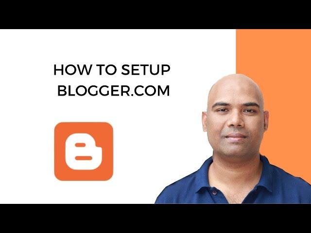 How To Setup Blogger.com | Step-by-Step Blogger Tutorial For Beginners