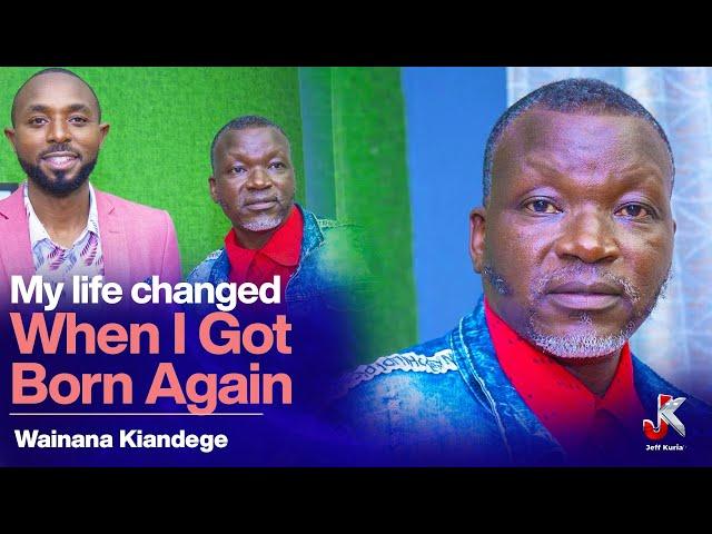 MY LIFE CHANGED WHEN I GOT BORN AGAIN- WAINANA KIANDEGE