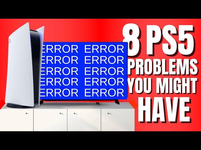 8 PS5 PROBLEMS YOU MIGHT HAVE