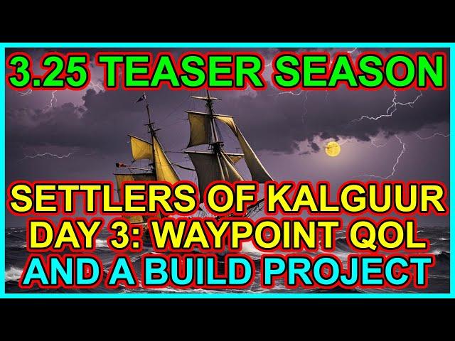 POE 3.25 Spoilers Day 3: Waypoint QoL & Starting My Build Project- Path Of Exile Settlers of Kalguur