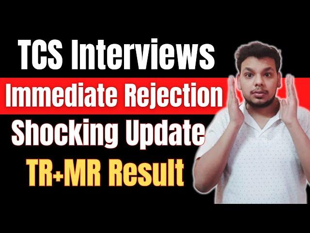 TCS Interviews Rejection | TCS Biggest Update | TCS Immediate Rejection in TR+MR Interviews