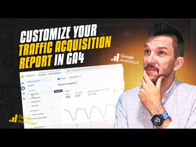 Customizing Traffic Acquisition Reports in Google Analytics 4