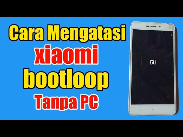 cara mengatasi hp xiaomi bootloop tanpa Pc