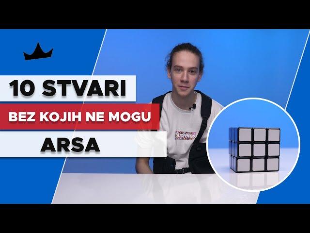 ARSA - 10 Stvari bez kojih ne mogu