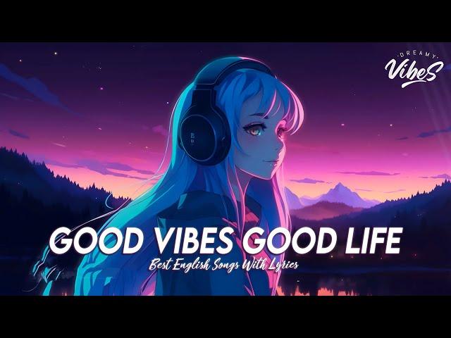 Good Vibes Good Life  Chill Spotify Playlist Covers | Motivational English Songs With Lyrics