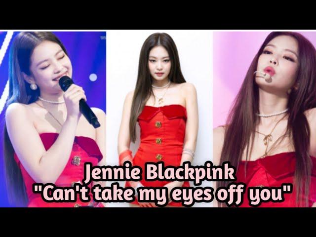 Jennie Blackpink Sing "can't take my eyes off you"
