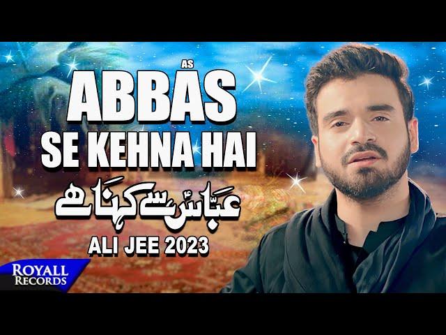 Abbas Se Kehna Hai | Ali Jee | 2023 / 1445