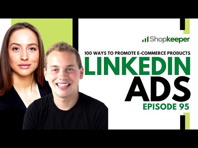 LinkedIn Ads - 100 Ways To Promote E-Commerce Products - Episode 95