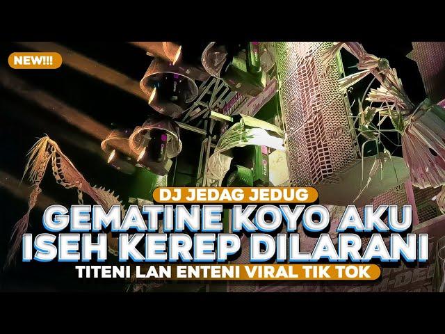 DJ GEMATINE KOYO AKU ISIH KEREP DILARANI || DJ TITENI LAN ENTENI VIRALL TIK TOK