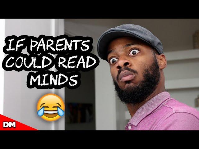 IF PARENTS COULD READ MINDS...