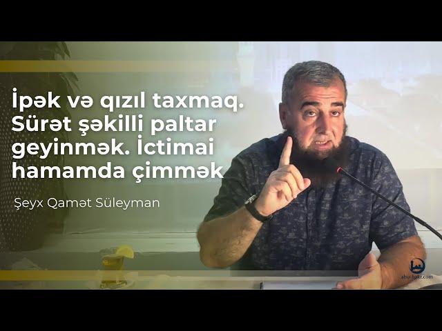 11. İpək və qızıl taxmaq. Sürət şəkilli paltar geyinmək. İctimai hamamda çimmək