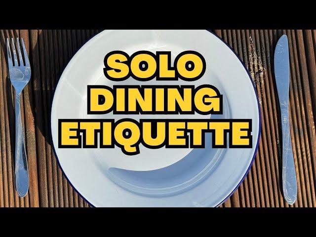 ETIQUETTE FOR SOLO DINERS | EATING ALONE WITH GOOD MANNERS