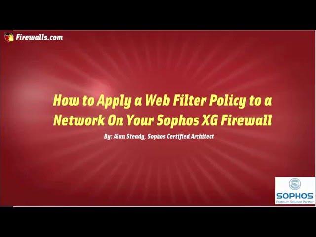 Sophos XG Essentials: How to Apply a default Content Filtering Policy