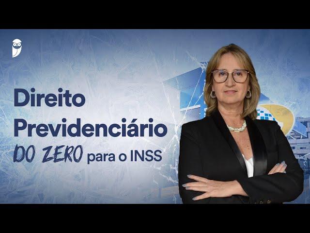 INSS do zero - Direito Previdenciário do zero para o INSS - Prof. Adriana Menezes