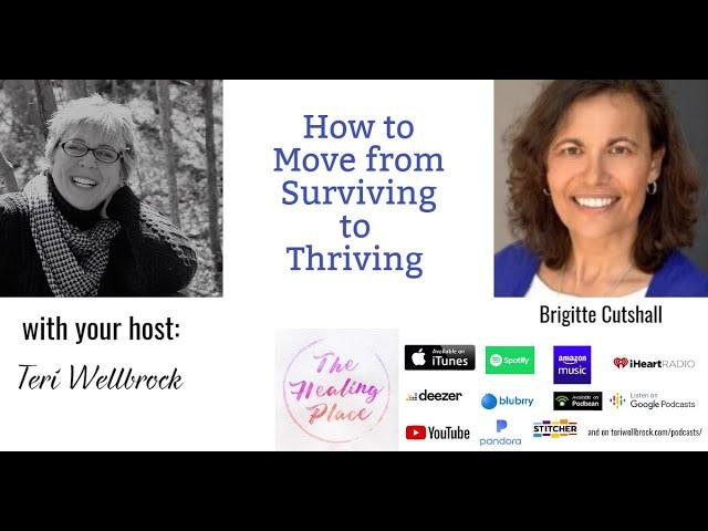 The Healing Place Podcast: Brigitte Cutshall - How to Move from Surviving to Thriving