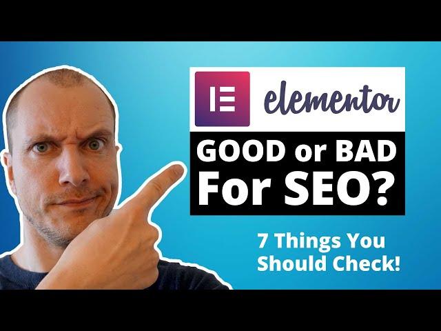 Is Elementor Good or Bad for SEO? (7 Things You Need to Check!)