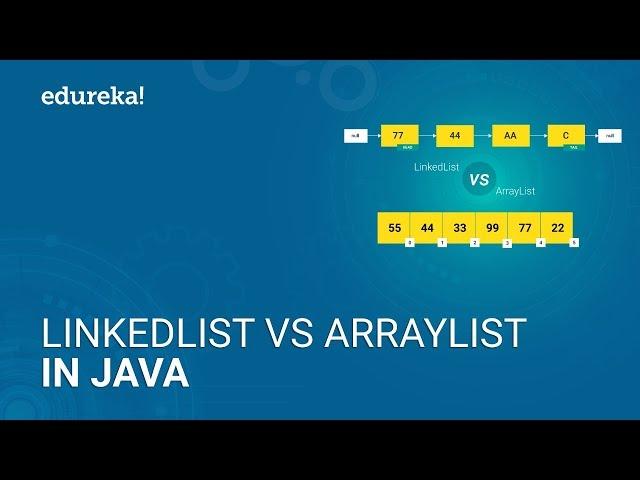 LinkedList vs ArrayList in Java | Differences between ArrayList and LinkedList | Edureka