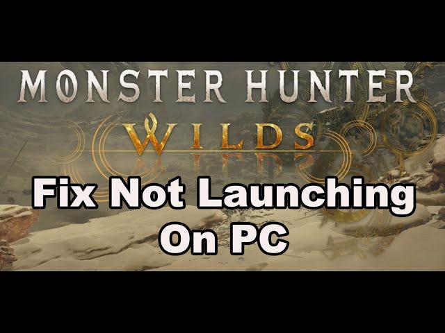 Fix Monster Hunter Wilds Not Launching/Won't Launch/Not Starting/Not Opening On PC