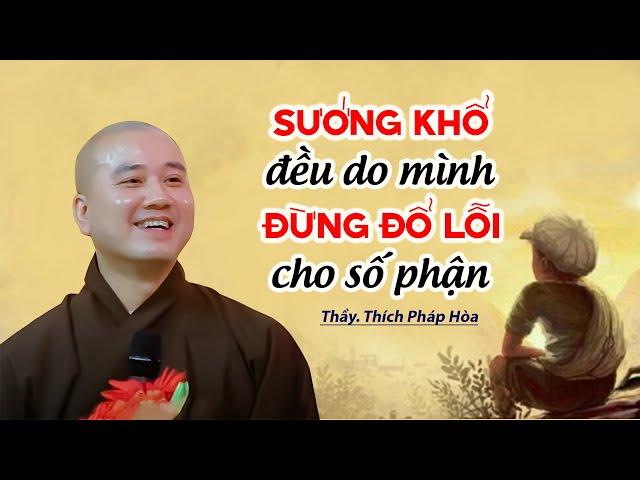 Sướng khổ đều do mình, đừng đổ lỗi cho số phận - Thầy Thích Pháp Hòa