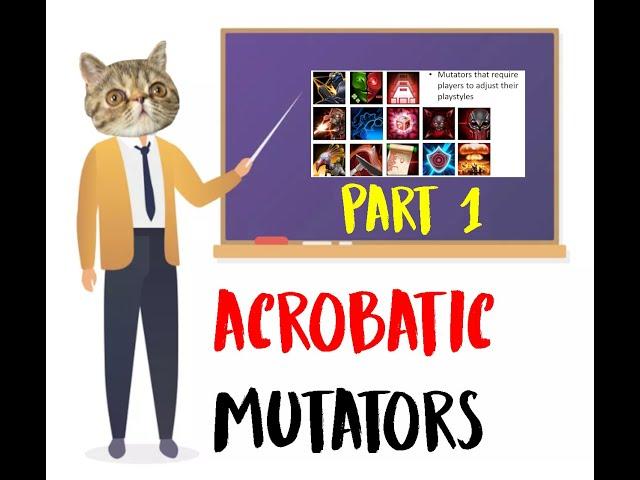 [Guide] Dealing with Acrobatic Mutators - Part 1