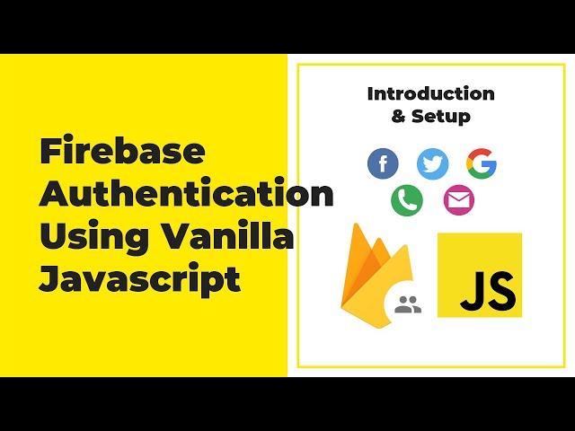 Firebase Authentication For Web (Javascript) - Introduction & Setup