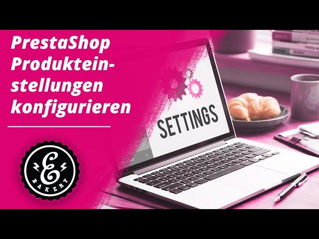 PrestaShop Produkteinstellungen konfigurieren - Globale Artikeleinstellungen für deinen PrestaShop