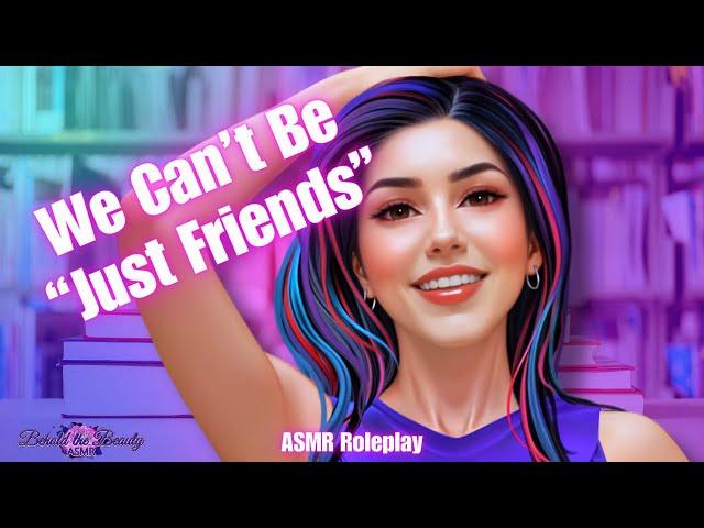 ASMR RP | We Can't Be "Just Friends" | Best Friend | Friends to Lovers | F4M |