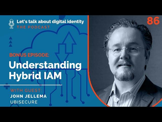 BONUS: Understanding Hybrid IAM with John Jellema, Ubisecure – Podcast Episode 86