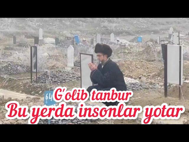 Bu yerda insonlar yotar G'olib tanbur ibrat