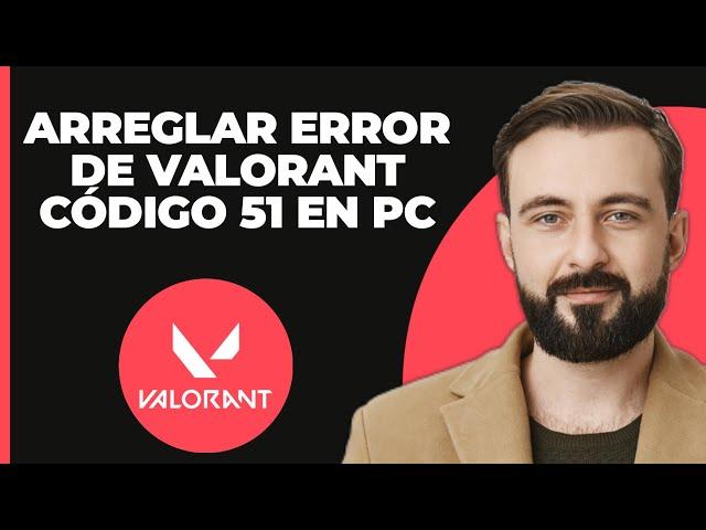 Cómo Solucionar el Error Val 51 en Valorant en PC | Error Val 51