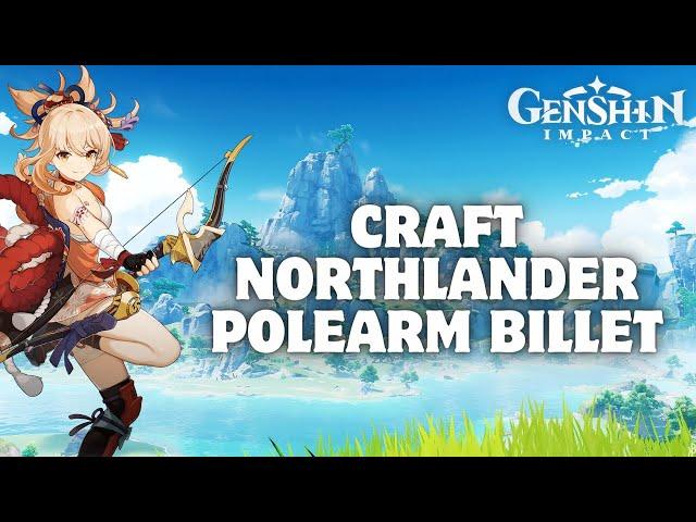 How to Craft Northlander Polearm Billet in Genshin Impact 2024?