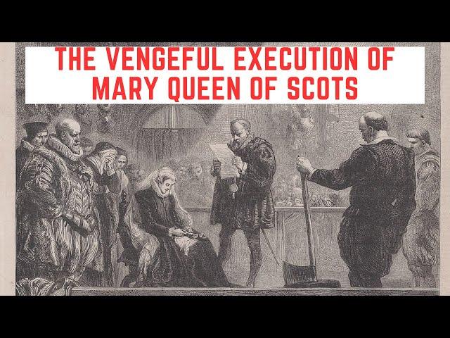 The VENGEFUL Execution Of Mary Queen Of Scots