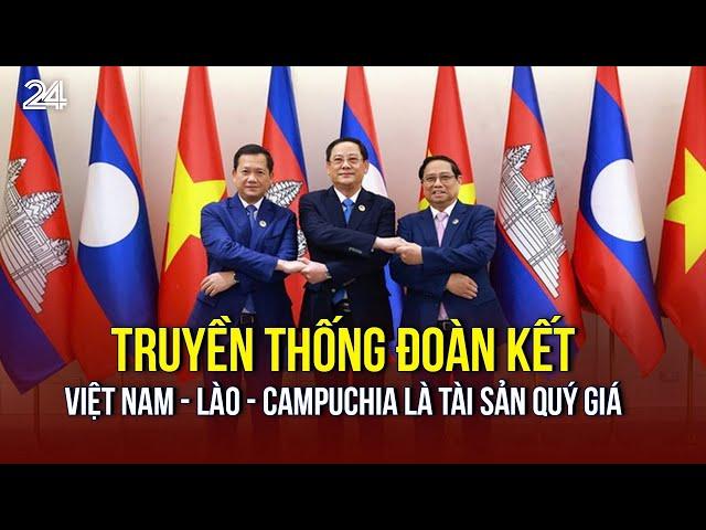 Truyền thống đoàn kết Việt Nam - Lào - Campuchia là tài sản quý giá | VTV24