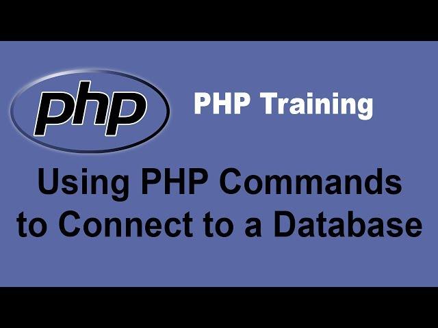 Using PHP Commands to Connect to a Database - PHP Training Tutorial