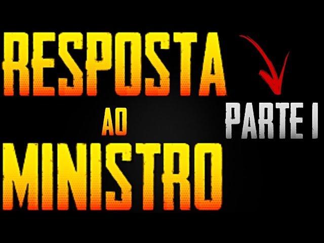 RESPOSTA AO MINISTRO PARTE 1 DESMASCARADO OUTRA VEZ !