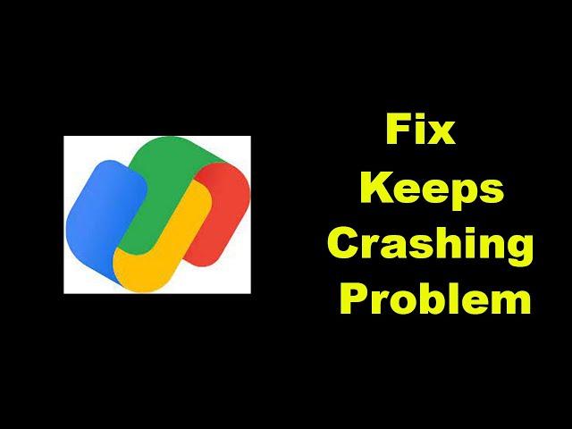 Fix Google Pay - GPay Keeps Crashing Problem Solved Android & Ios - Fix Google Pay - GPay Crash