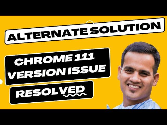 [Alternate Solution] Chrome Version111 and Selenium Webdriver Issue [Resolved]  | AutomateWithAmit