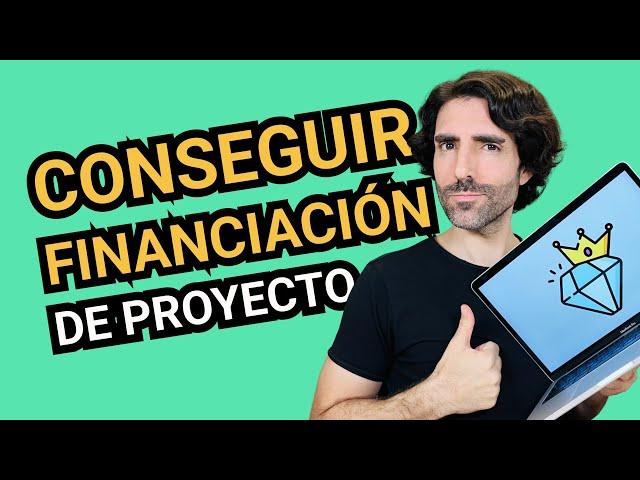 Cómo CONSEGUIR FINANCIACIÓN para PROYECTOS 