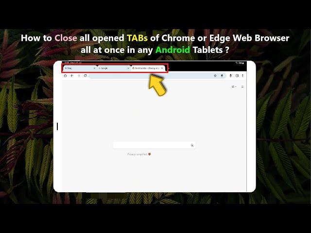 How to Close all opened TABs of Chrome or Edge Web Browser all at once in any Android Tablets ?