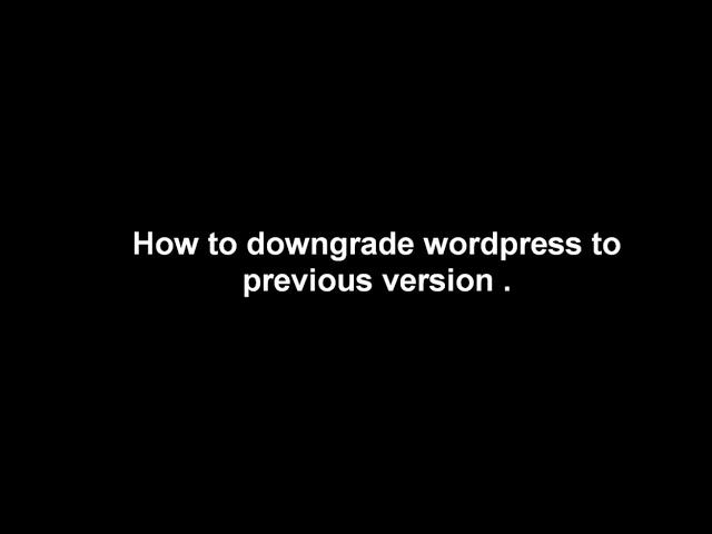 how to downgrade wordpress to a previous version