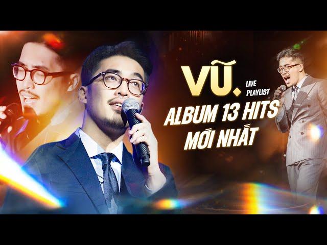 VŨ. Live 13 Hits Mới Nhất 2024 - LAY ĐỘNG TRIỆU TRÁI TIM | Album Những Lời Hứa Bỏ Quên, Bình Yên..