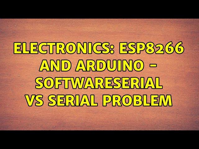 Electronics: ESP8266 and Arduino - SoftwareSerial vs Serial problem