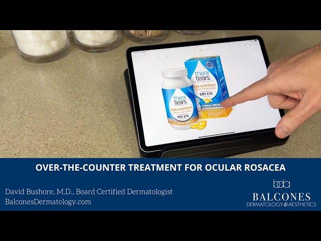 Over-The-Counter Treatment for Ocular Rosacea | David Bushore, MD, FAAD | Austin, TX