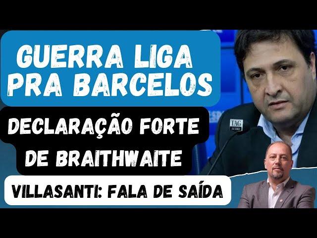 GUERRA LIGA PRA BARCELOS | DECLARAÇÃO FORTE DE BRAITHWAITE | VILLASANTI SOBRE SAIR DO GRÊMIO!