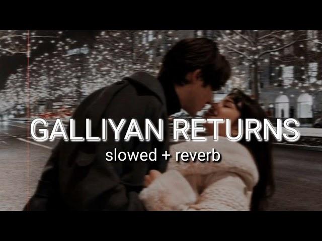 Galliyan Returns - Ankit Tiwari | slowed + reverb #galliyanreturns