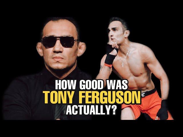 How GOOD was Tony Ferguson Actually?